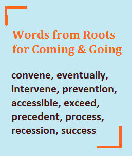 10 words from roots for coming & going.