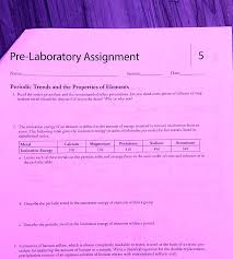 SOLVED:Pre-Laboratory Assignment Name:_ Section:_ 5 Date:_ Periodic Trends  and the Properties of Elements Read the entire procedure and the  recommended safety precautions. Do you think extra pieces of calcium or mag  -